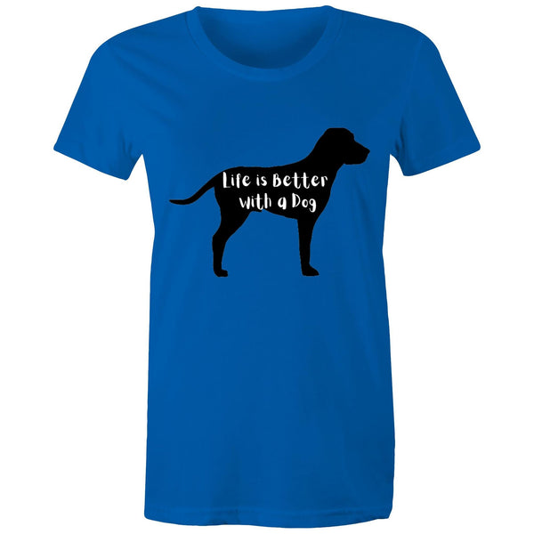 LIFE IS BETTER WITH A DOG - Women's Maple Tee - 16 COLOURS