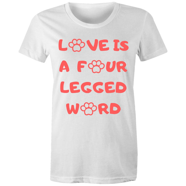 Love is a Four Legged Word - Womens Crew T-Shirt - 4 Colours