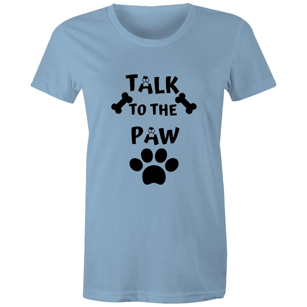 TALK TO THE PAW- Women's Maple Tee - 14 Colours