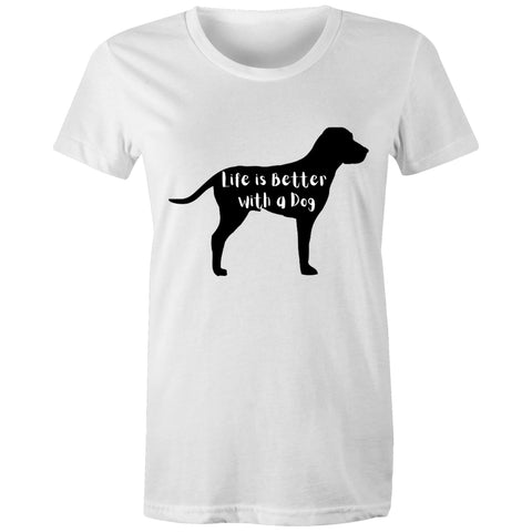 LIFE IS BETTER WITH A DOG - Women's Maple Tee - 16 COLOURS