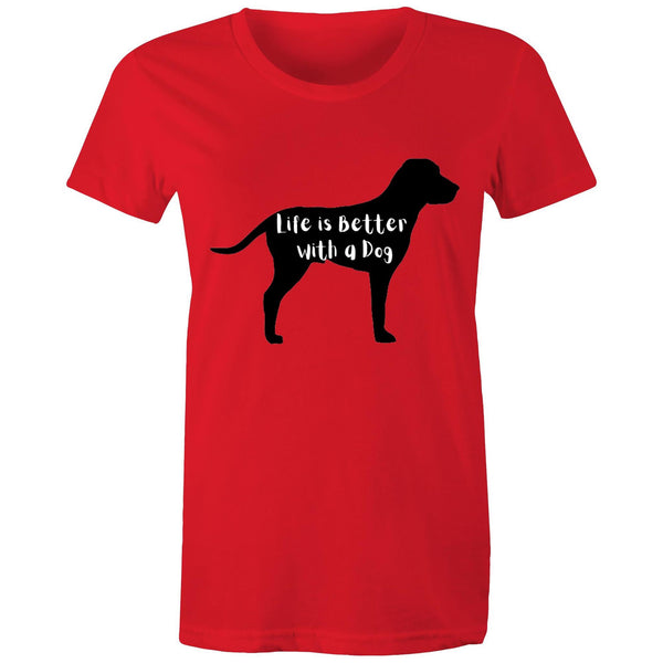 LIFE IS BETTER WITH A DOG - Women's Maple Tee - 16 COLOURS