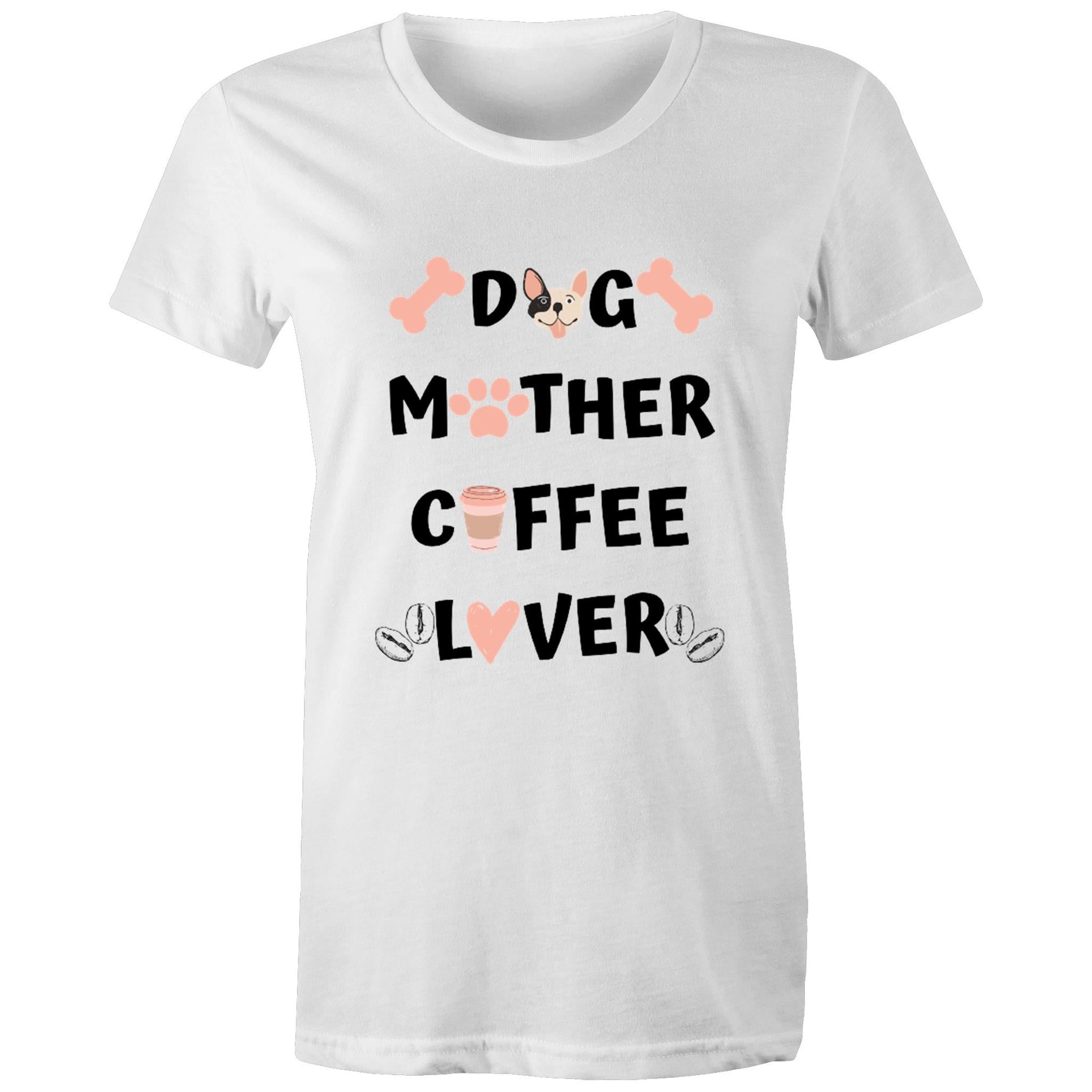 DOG MOTHER COFFEE LOVER - Women's Maple Tee - 13 Colours